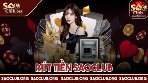 Rút tiền Saoclub – Chi tiết cách nhận thanh toán chuẩn nhất